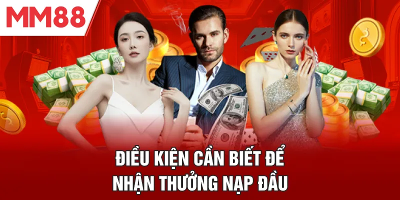 Điều kiện hội viên cần biết để nhận thưởng nạp đầu